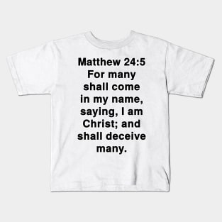 Matthew 24:5  King James Version (KJV) Bible Verse Typography Kids T-Shirt